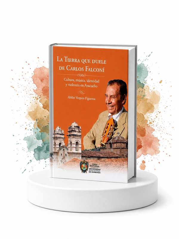 La tierra que duele de Carlos Falconi: Cultura, música, identidad y violencia en Ayacucho