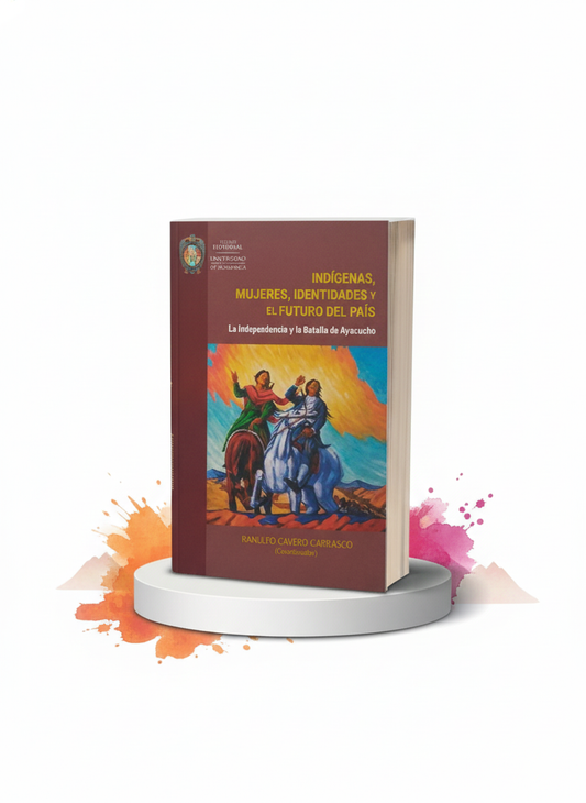Indígenas, Mujeres, Identidades y el Futuro del País: La Independencia y la Batalla de Ayacucho