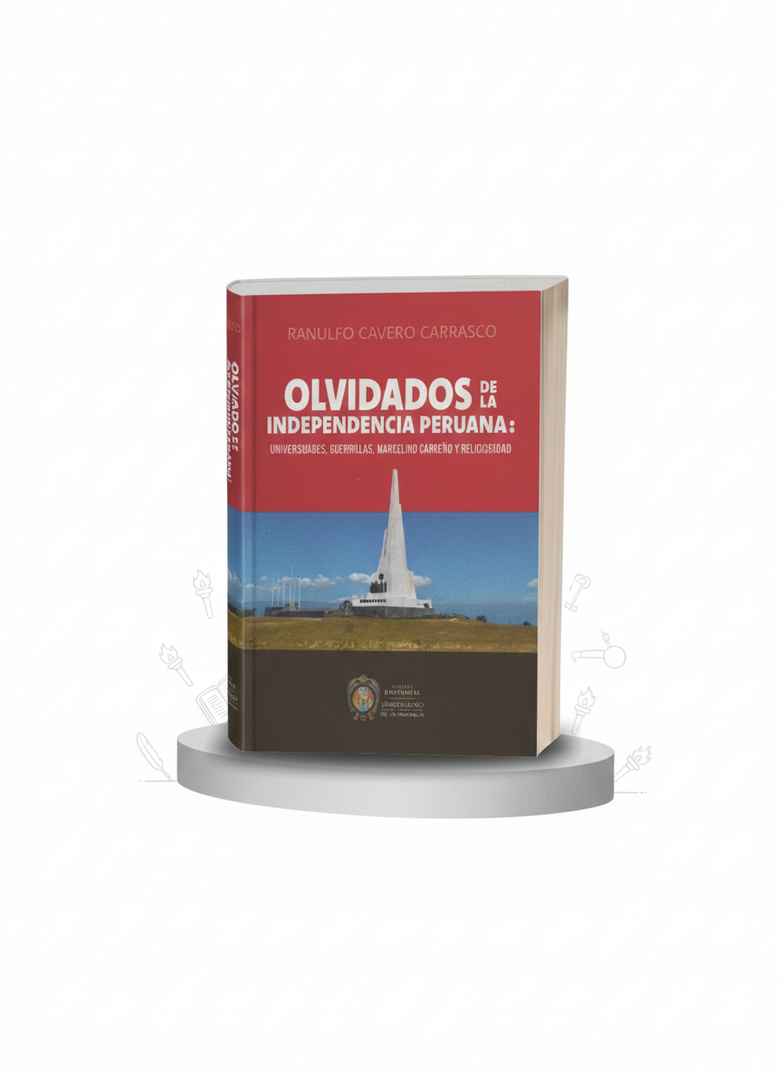 Olvidados de la Independencia Peruana: Universidades, Guerrillas, Marcelino Carreño y Religiosidad