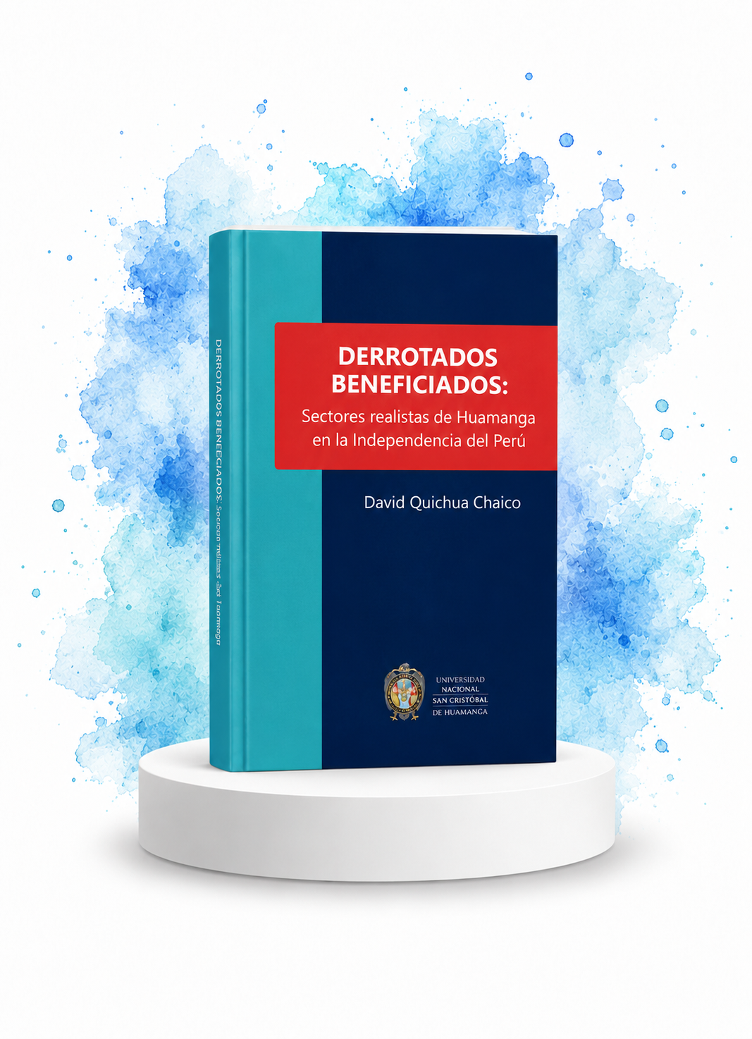 Defeated Beneficiaries: Royalist Sectors of Huamanga in Peru's Independence