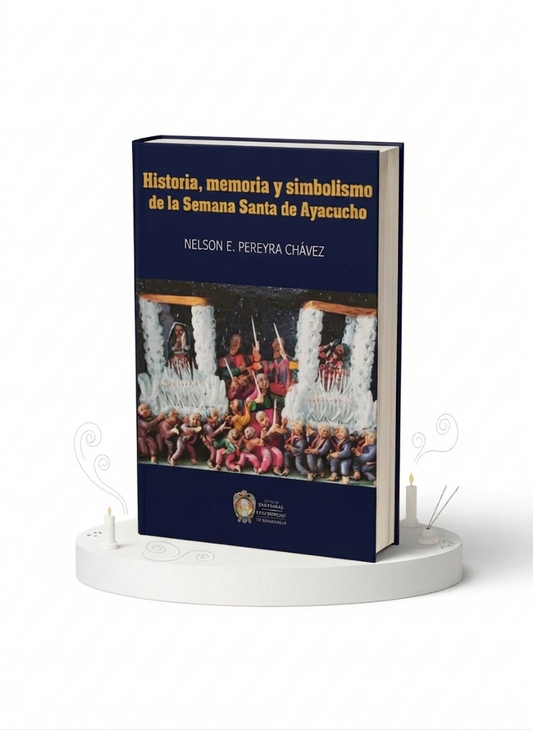Historia, memoria y simbolismo de la Semana Santa de Ayacucho