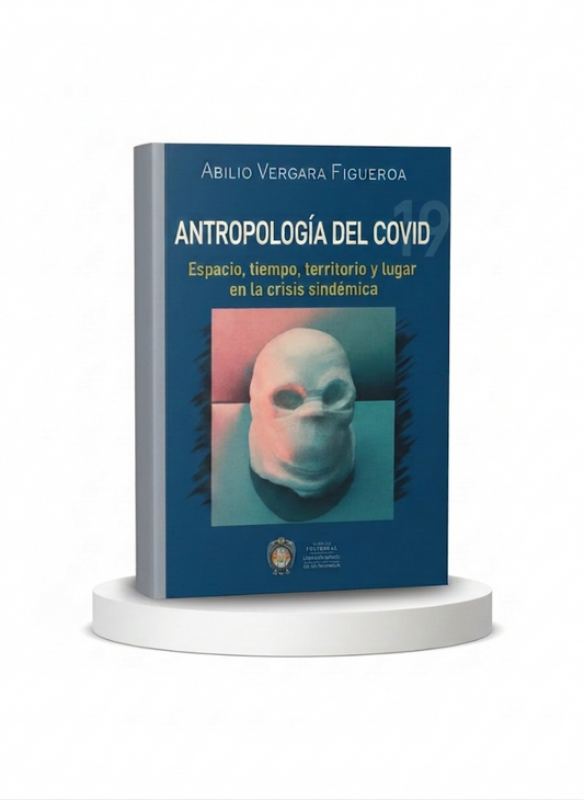 Antropología del COVID-19: Espacio, tiempo, territorio y lugar en la crisis sindemica