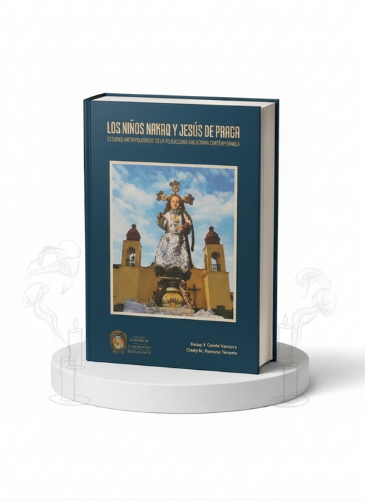 LOS NIÑOS NAKAQ Y JESÚS DE PRAGA Estudios antropológicos de la religiosidad ayacuchana contemporánea
